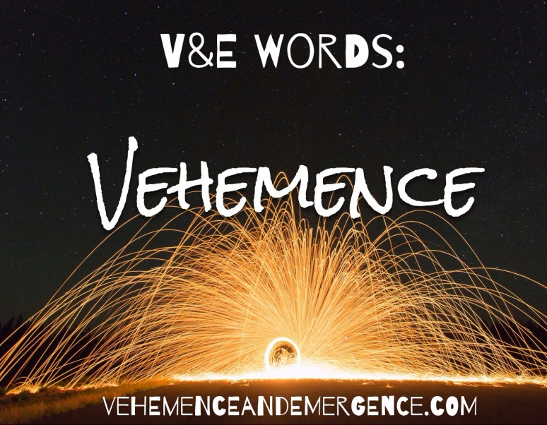 vehemence, passion, action, fire, light, words, power